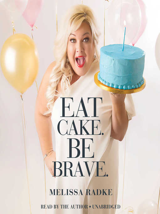 Title details for Eat Cake. Be Brave. by Melissa Radke - Wait list
